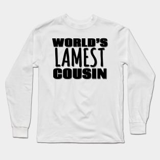World's Lamest Cousin Long Sleeve T-Shirt